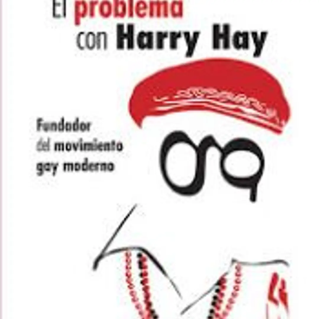 EL PROBLEMA CON HARRY HAY - FUNDADOR DEL MOVIMIENTO GAY MODERNO 1