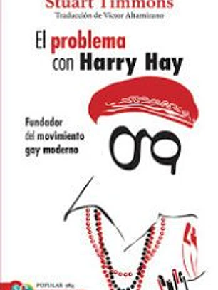 EL PROBLEMA CON HARRY HAY - FUNDADOR DEL MOVIMIENTO GAY MODERNO
