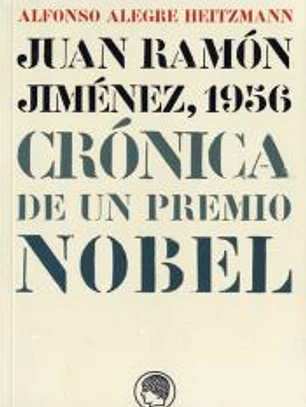 Juan Ramón Jiménez, 1956 : crónica de un Premio Nobel