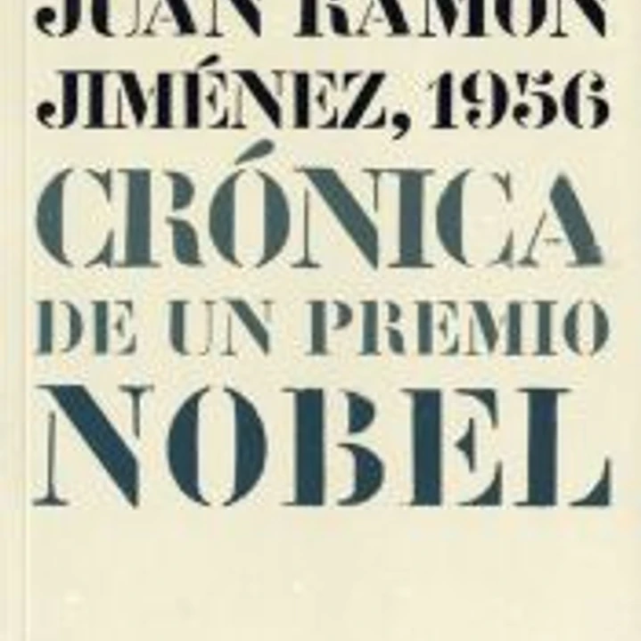Juan Ramón Jiménez, 1956 : crónica de un Premio Nobel 1