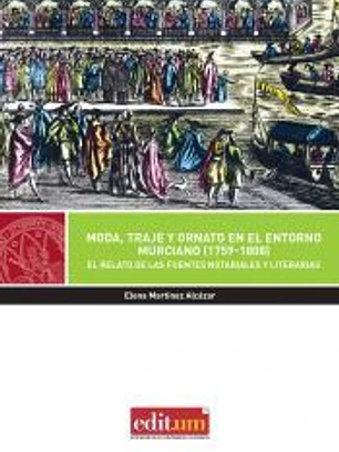 Moda, Traje y Ornato en el Entorno Murciano (1759-1808).