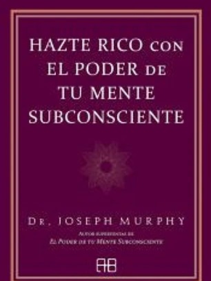 Hazte rico con el poder de tu mente subconsciente