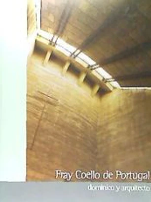 FRAY COELLO DE PORTUGAL, ARQUITECTO DOMINICO