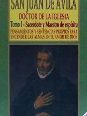 San Juan de Avila .Sacerdote y maestro de espiritu.Tomo I