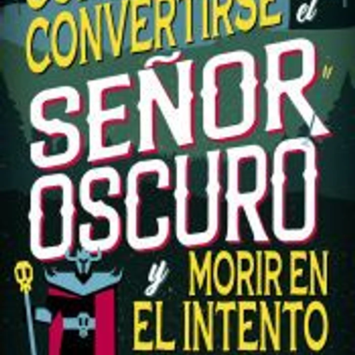 Cómo convertirse en el Señor Oscuro y morir en el intento 1