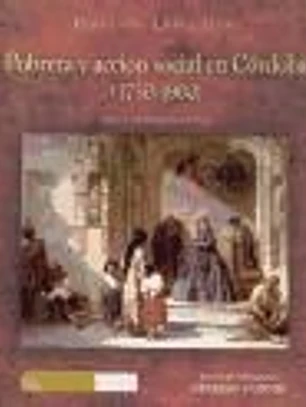 Pobreza y acción social en Córdoba (1750-1900)