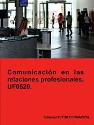 Comunicación en las relaciones profesionales. UF0520.