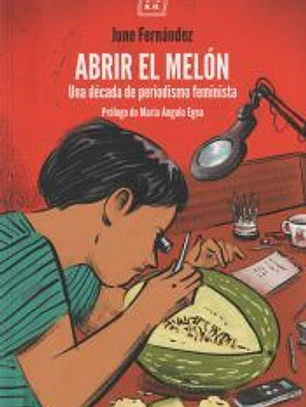 ABRIR EL MELON: UNA DECADA DE PERIODISMO FEMINISTA