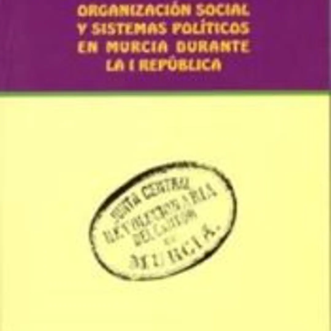 Organización social y sistemas políticos en Murcia durante la I República 1