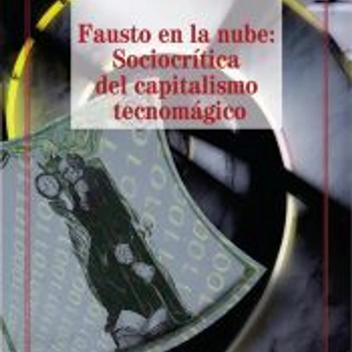 Fausto en la nube: Sociocrítica del capitalismo tecnomágico 1