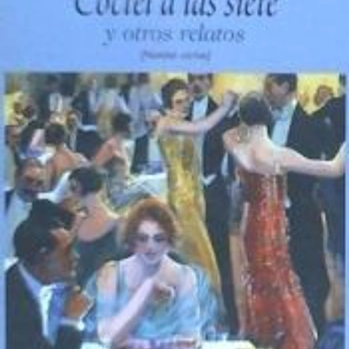 Cóctel a las siete y otros relatos. Novelas cortas 1