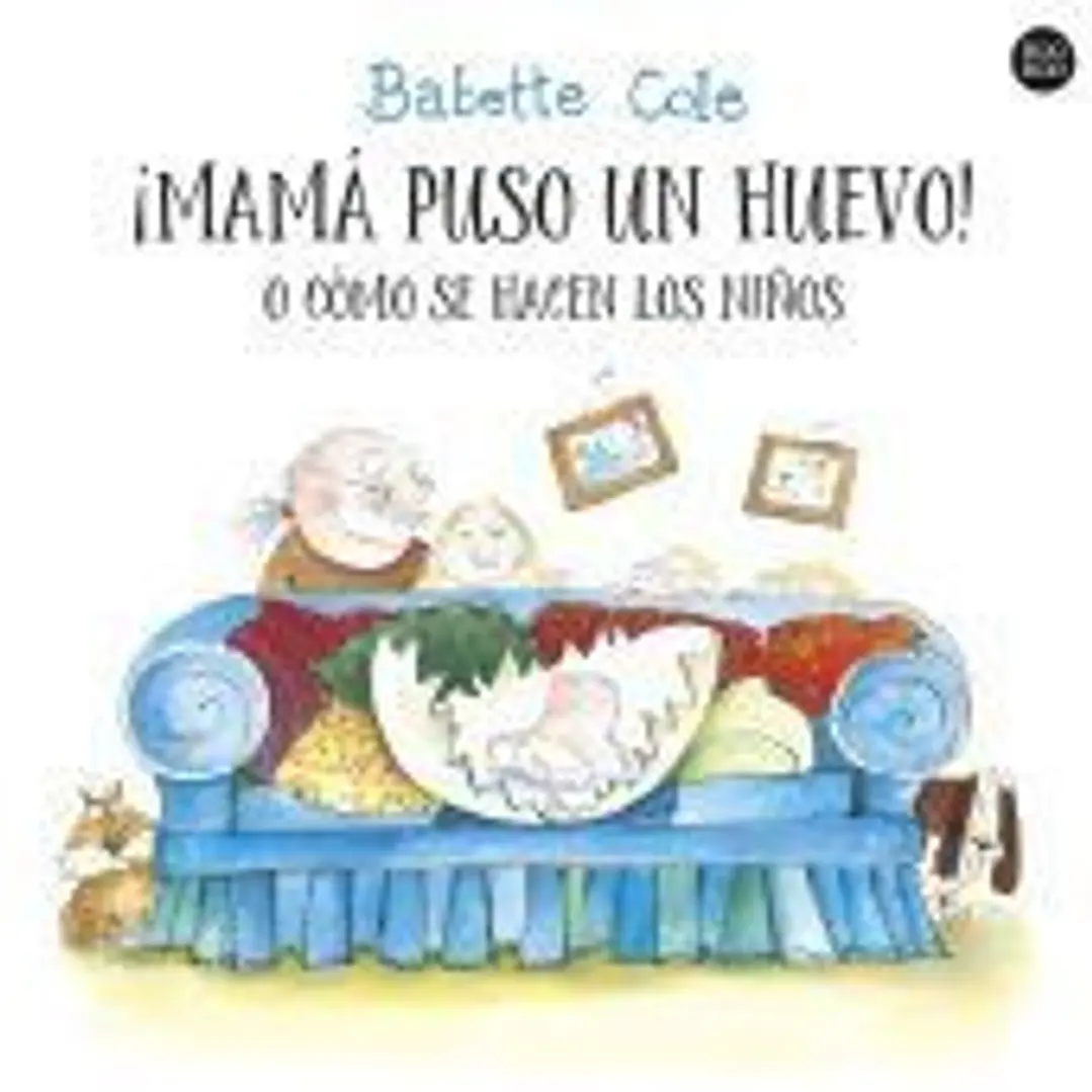 ¡Mamá puso un huevo! o cómo se hacen los niños 1