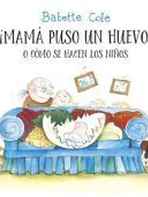 ¡Mamá puso un huevo! o cómo se hacen los niños