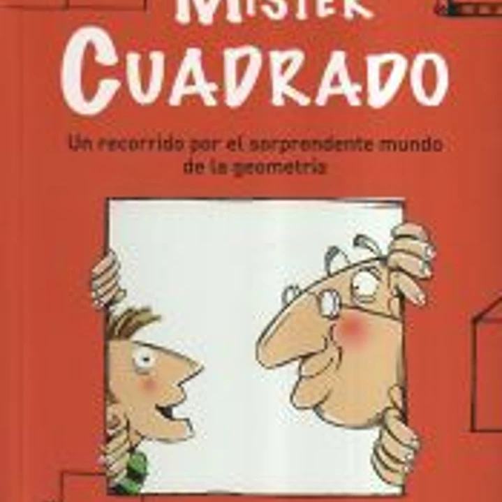 Mister Cuadrado : un recorrido por el sorpendente mundo de la geometría 1