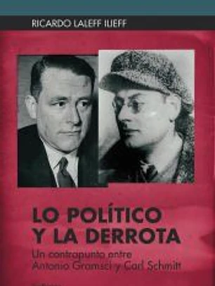 Lo político y la derrota: Un contrapunto entre Antonio Gramsci y Carl Schmitt