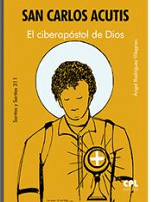 San Carlos Acutis. El ciberapóstol de Dios