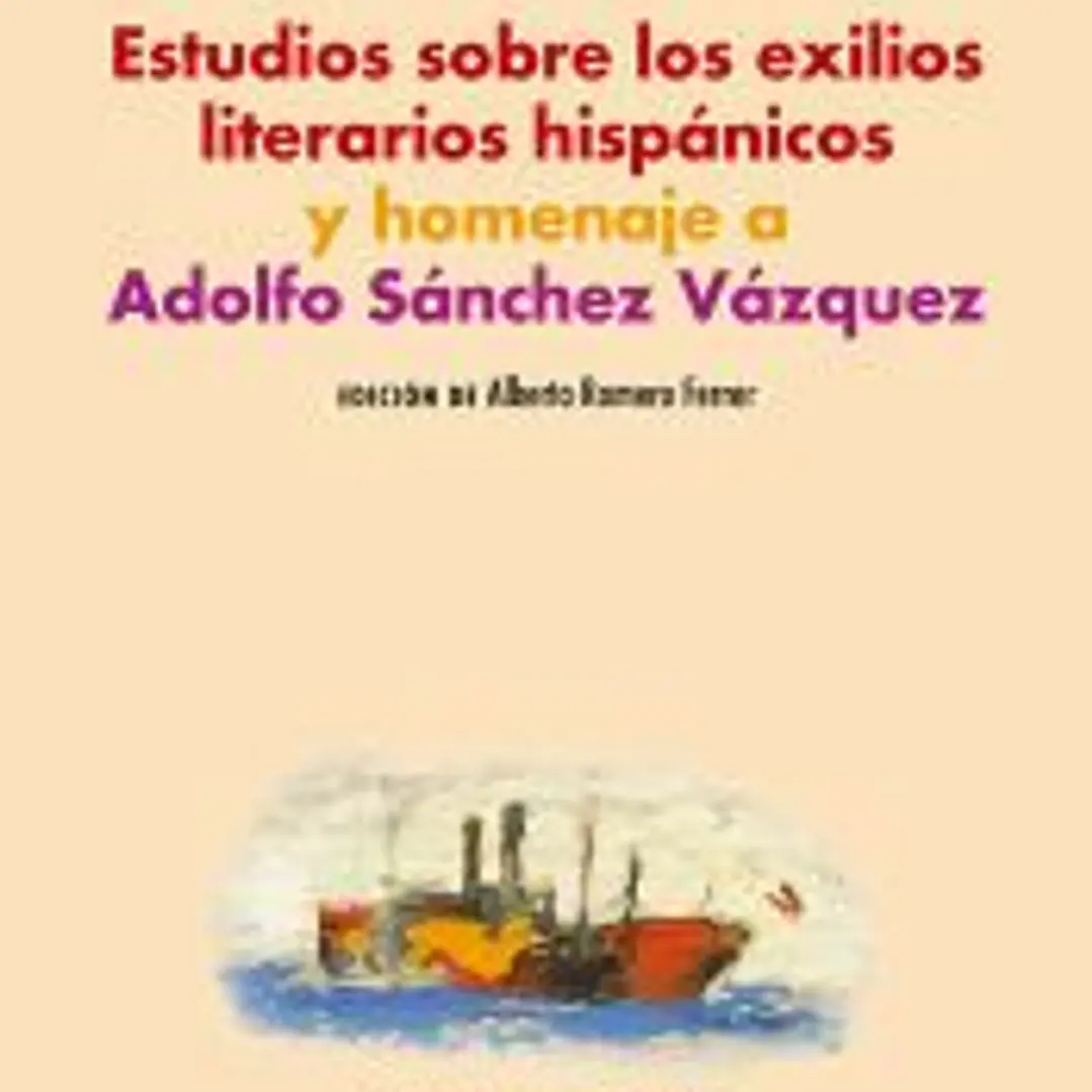 Estudios sobre los exilios literarios hispánicos y homenaje a Adolfo Sánchez Vázquez 1