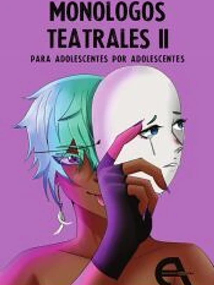 Monólogos teatrales para adolescentes por adolescentes II