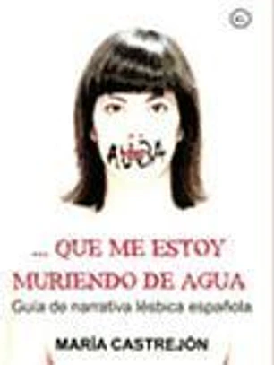 QUE ME ESTOY MURIENDO DE AGUA:GUIA NARRATIVA LESBICA ESPAÑOLA