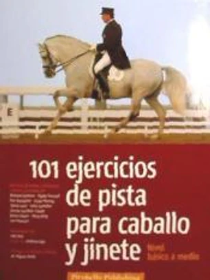 101 EJERCICIOS DE PISTA PARA CABALLO Y JINETE: NIVEL BASICO A MEDIO