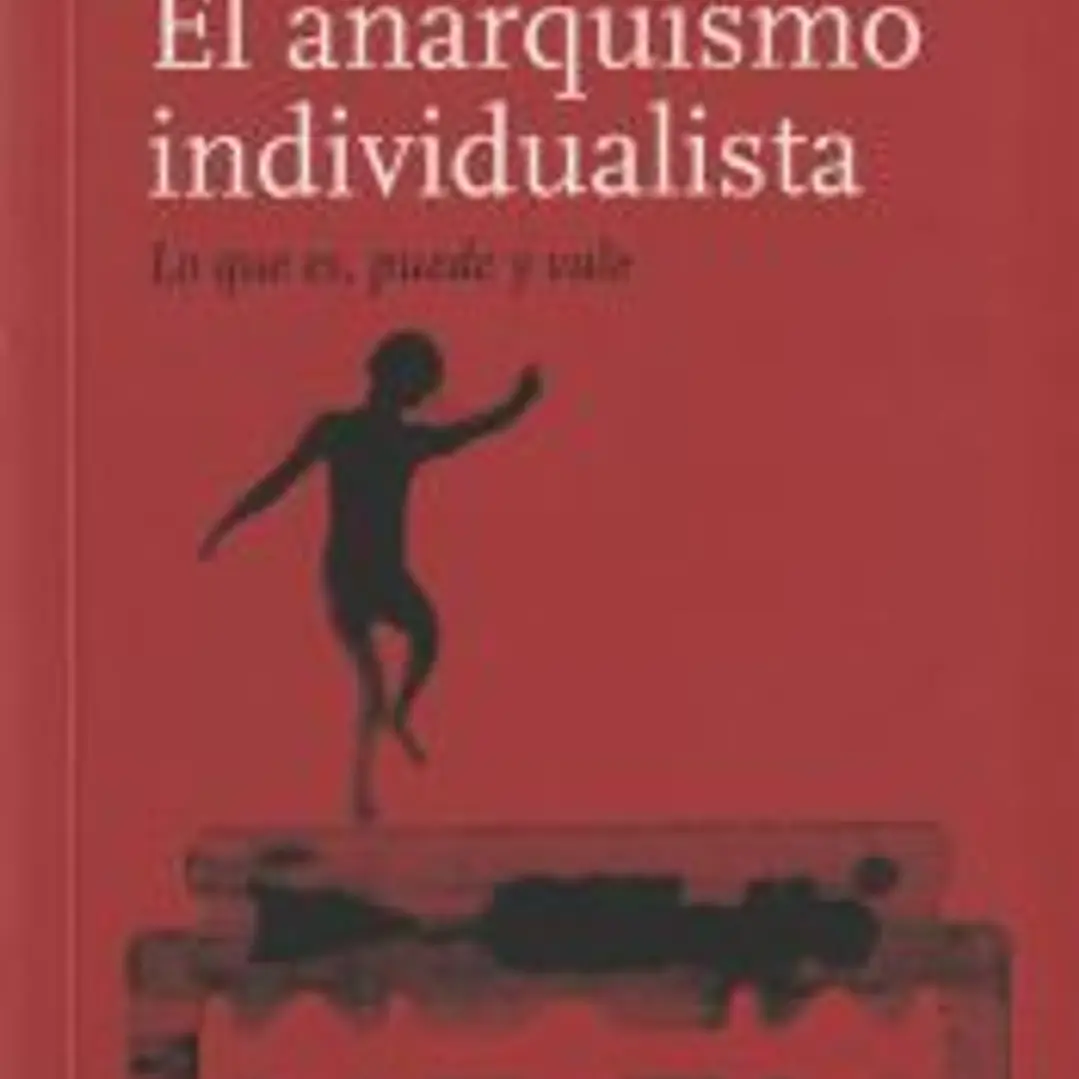 ANARQUISMO INDIVIDUALISTA ; LO QUE ES, PUEDE Y VALE ; EL 1