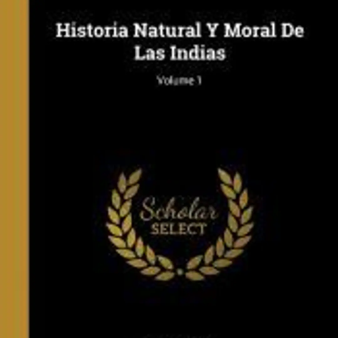 Historia Natural Y Moral De Las Indias; Volume 1 1