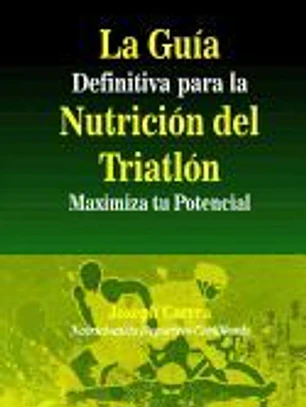 La Guia Definitiva Para La Nutricion del Triatlon: Maximiza Tu Potencial