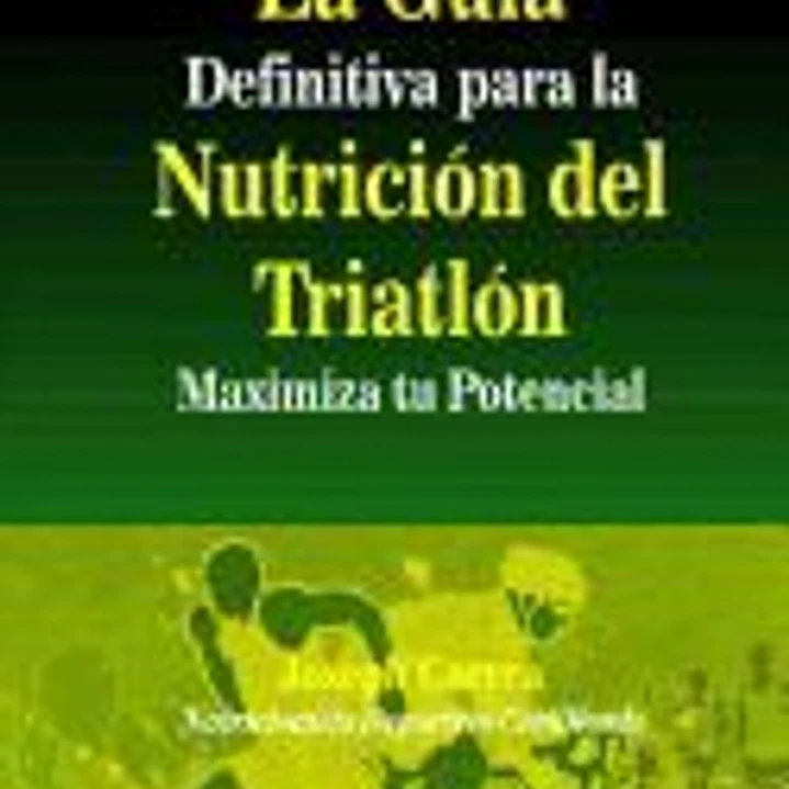 La Guia Definitiva Para La Nutricion del Triatlon: Maximiza Tu Potencial 1
