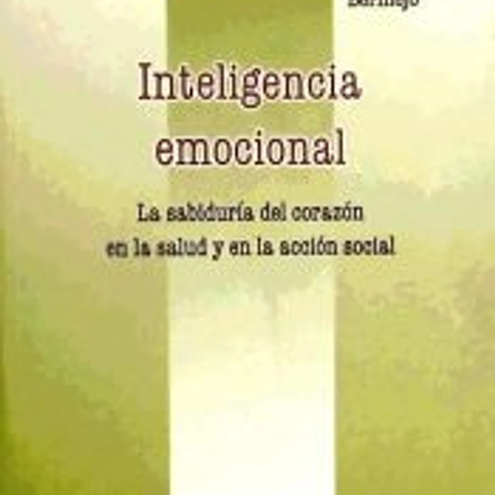 Inteligencia emocional: la sabiduría del corazón en la salud y en la acción social 1