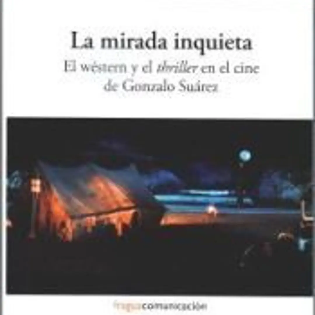 La mirada inquieta. El wéstern y el thriller en el cine de Gonzalo Suárez. 1