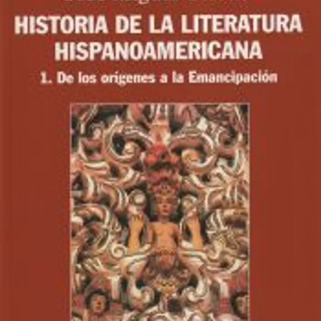 Historia de la literatura hispanoamericana. 1, De los orígenes a la Emancipación 1