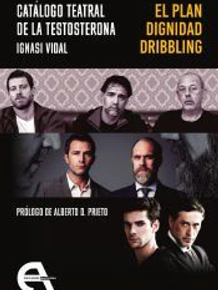 Catálogo teatral de la testosterona. El plan / Dignidad / Dribbling