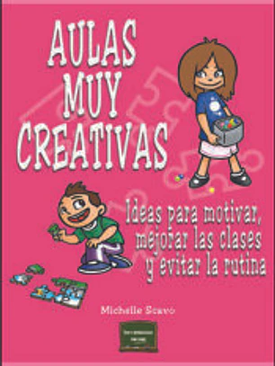 AULAS MUY CREATIVAS. Ideas para motivar, mejorar las clases y evitar la rutina.