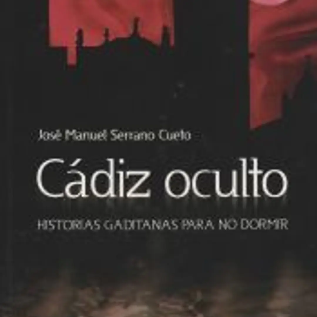 CÁDIZ OCULTO. HISTORIAS GADITANAS PARA NO DORMIR 1