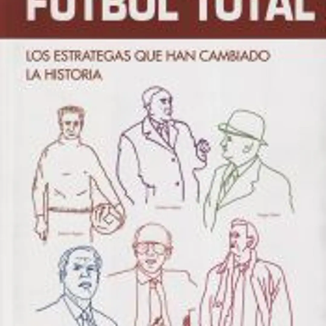 Fútbol Total. Los estrategas que han cambiado la historia 1