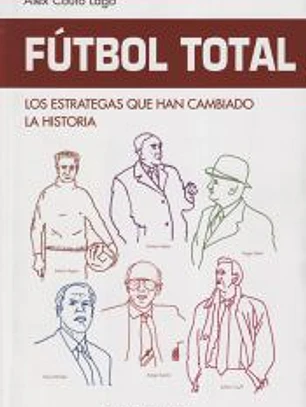 Fútbol Total. Los estrategas que han cambiado la historia