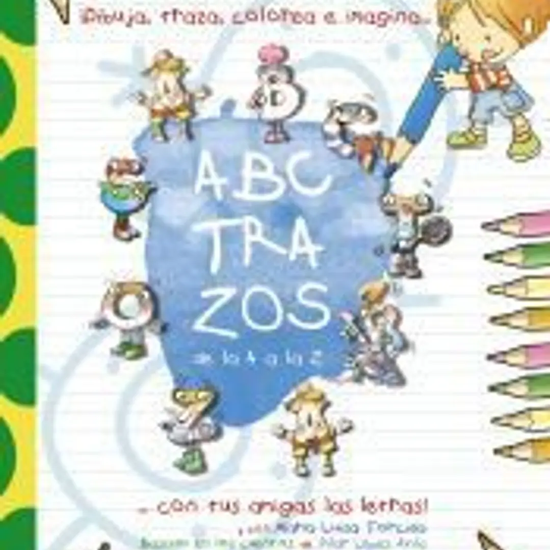 ABCTRAZOS: ¡Dibuja, traza, colorea e imagina con tus amigas las letras! 1