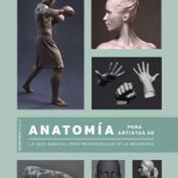 ANATOMÍA PARA ARTISTAS 3D. LA GUÍA ESENCIAL PARA PROFESIONALES DE LA INFOGRAFÍA 1