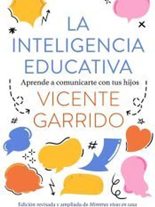 Inteligencia educativa:aprende a comunicarte con tus hijos