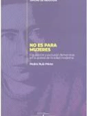 NO ES PARA MUJERES. Figuración y exclusiión femeninas en la poesía de la edad moderna