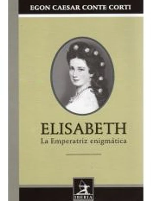 ELISABETH. LA EMPERATRIZ ENIGMÁTICA