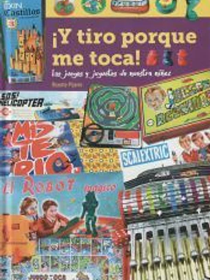 Y TIRO PORQUE ME TOCA LOS JUEGOS Y JUGUETES DE NUESTRA NIÑEZ