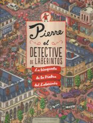 PIERRE, EL DETECTIVE DE LABERINTOS: LA BÚSQUEDA DE LA PIEDRA DEL LABERINTO
