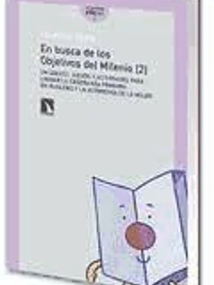 En busca de los objetivos del milenio 2 : un cuento, juegos y actividades para lograr la enseñanza primaria en igualdad y la autonomía de la mujer