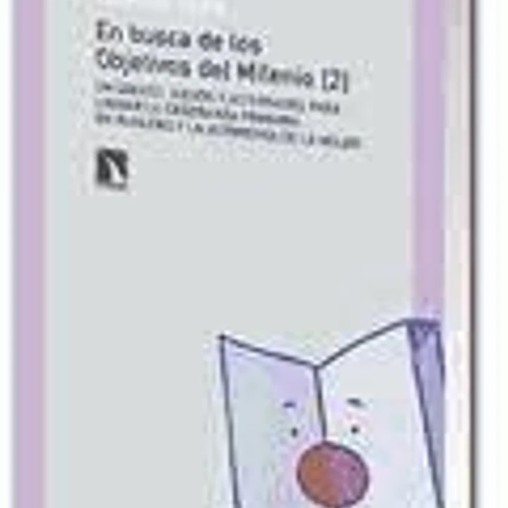 En busca de los objetivos del milenio 2 : un cuento, juegos y actividades para lograr la enseñanza primaria en igualdad y la autonomía de la mujer 1
