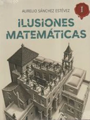 Ilusiones Matemáticas. Volumen 1