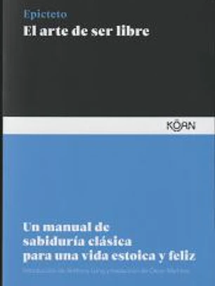 El arte de ser libre: Un manual de sabiduría clásica para una vida estoica y feliz