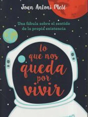 Lo que nos queda por vivir: Una fábula sobre el sentido de la propia existencia