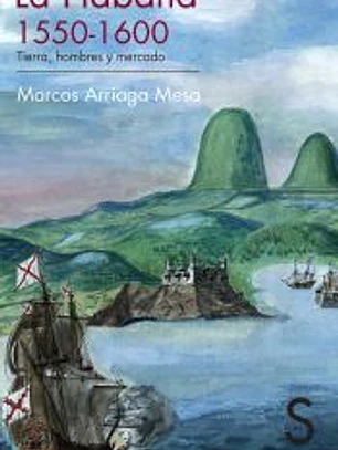 La Habana, 1150-1600. Tierra, hombres y mercado