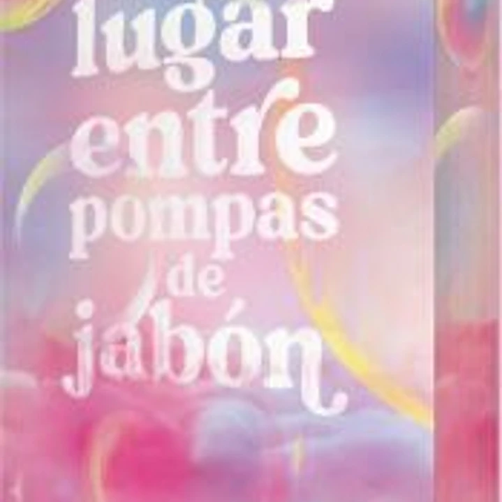 Un lugar entre pompas de jabón 1